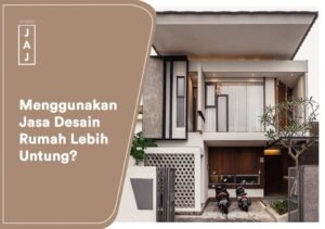 Menggunakan Jasa Desain Rumah Lebih Untung?