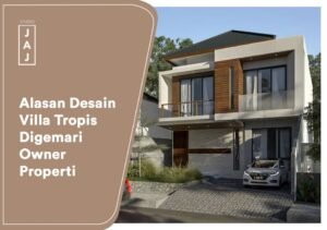 Alasan Desain Villa Tropis Digemari Owner Properti