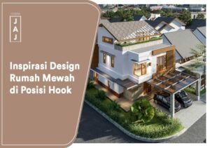Inspirasi Desain Rumah Mewah di Posisi Hook