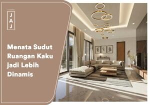 Menata Sudut Ruangan Kaku jadi Lebih Dinamis
